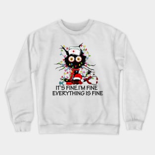 Black Cat It's Fine I'm Fine Everything is Fine Nurse Christmas Crewneck Sweatshirt